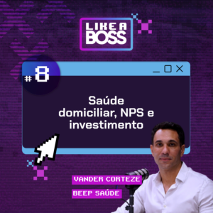 Saúde domiciliar, NPS e investimento com Vander Corteze da Beep Saúde